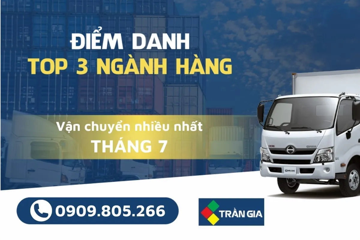Top 3 hàng hoá vận chuyển HOT tại Trần Gia Logistics trong tháng 7