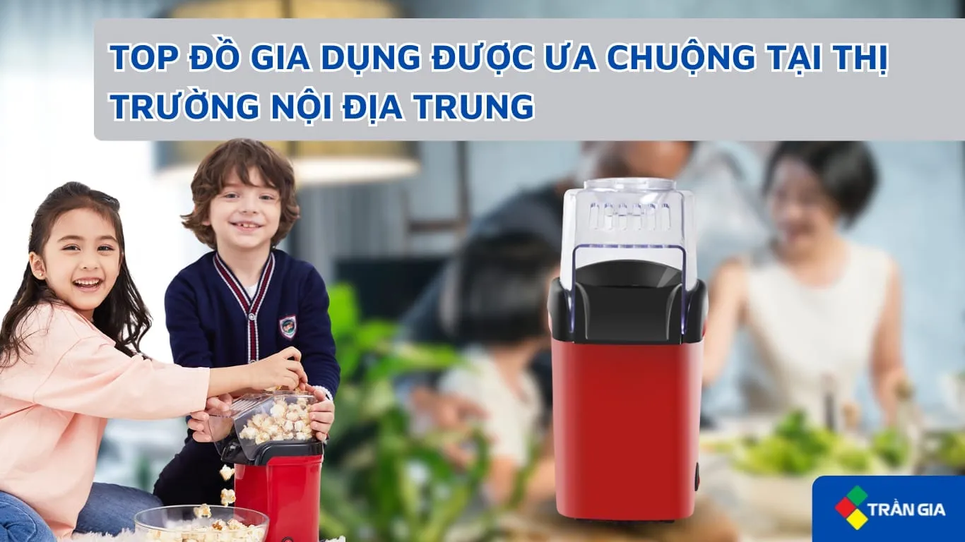 TOP 3 SẢN PHẨM GIA DỤNG NÊN NHẬP HÀNG KINH DOANH – HOT TREND GIA DỤNG NỘI ĐỊA TRUNG